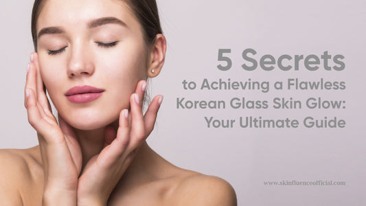 Get Korean Glass Skin: 5 Ultimate Secrets